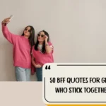 50 Bff Quotes For Girls Who Stick Together