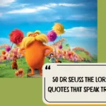 50 Dr Seuss The Lorax Quotes That Speak Truth