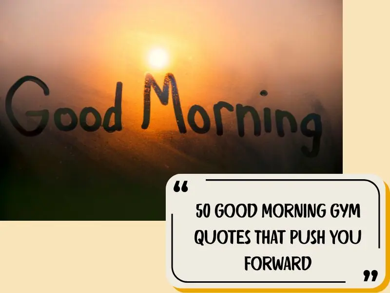 50 Good Morning Gym Quotes That Push You Forward