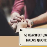 50 Heartfelt Love Failure Quotes