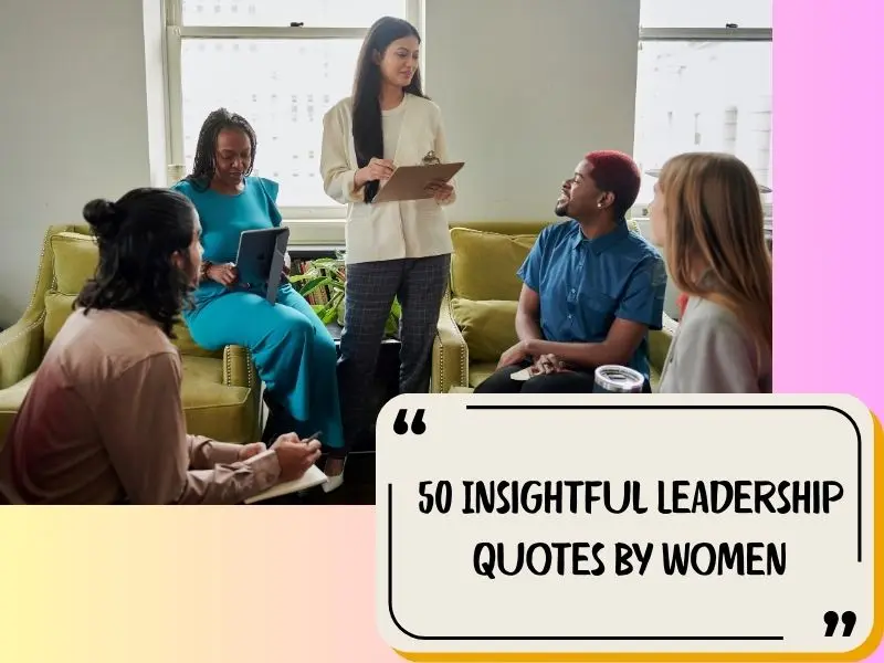 50 Insightful Leadership Quotes By Women