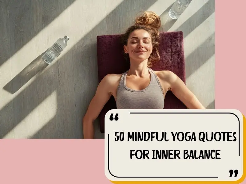 50 Mindful Yoga Quotes For Inner Balance