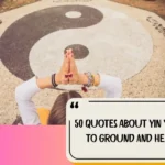 50 Quotes About Yin Yoga To Ground And Heal