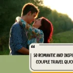 50 Romantic And Inspiring Couple Travel Quotes