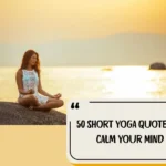 50 Short Yoga Quotes To Calm Your Mind