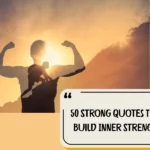50 Strong Quotes That Build Inner Strength