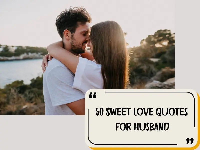 50 Sweet Love Quotes For Husband