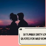 50 Tumblr Dirty Love Quotes For Wild Romance