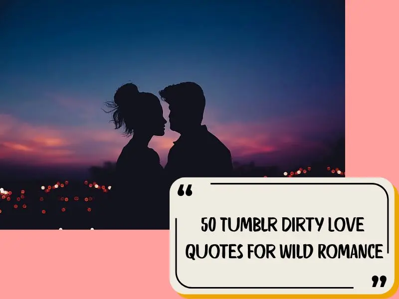 50 Tumblr Dirty Love Quotes For Wild Romance