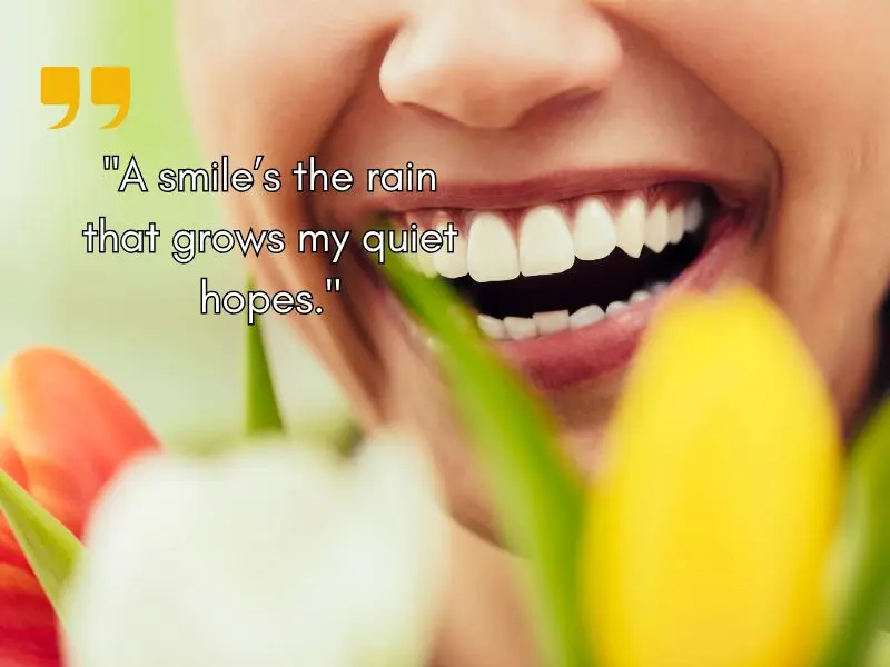 A Smile’s The Rain That Grows My Quiet Hopes.