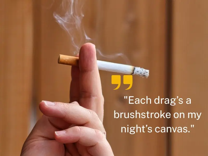 Each Drag’s A Brushstroke On My Night’s Canvas.