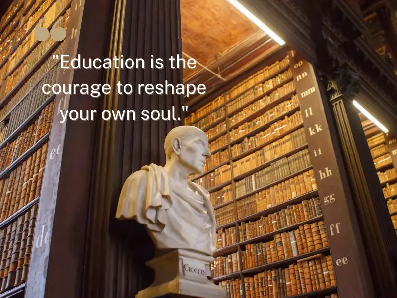 Education Is The Courage To Reshape Your Own Soul