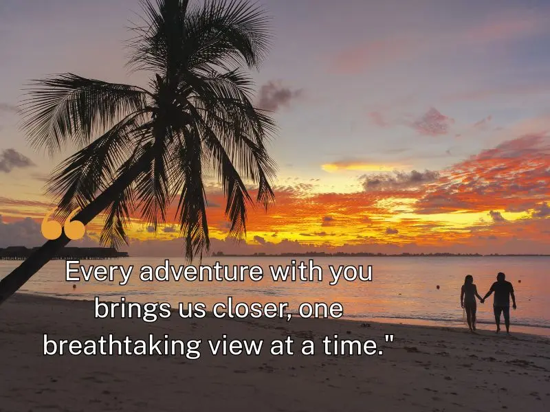 Every Adventure With You Brings Us Closer, One Breathtaking View At A Time.