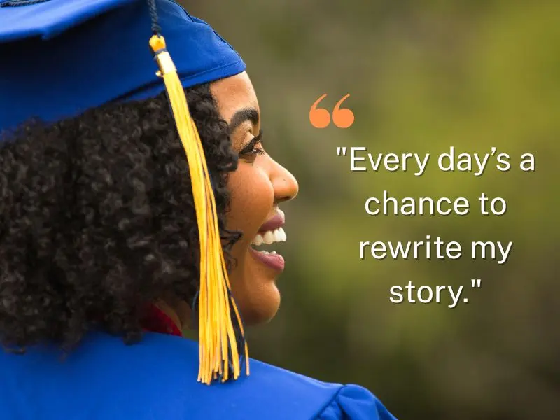 Every Day’s A Chance To Rewrite My Story.