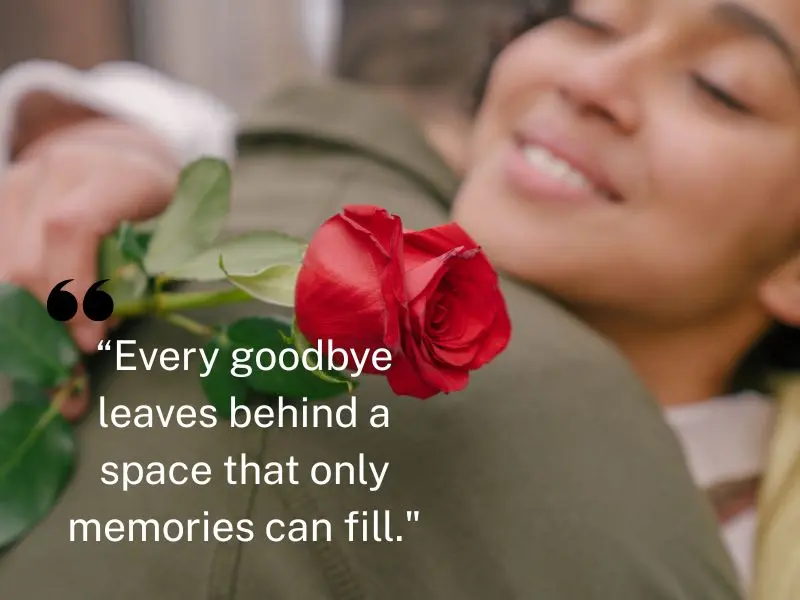 Every Goodbye Leaves Behind A Space That Only Memories Can Fill.