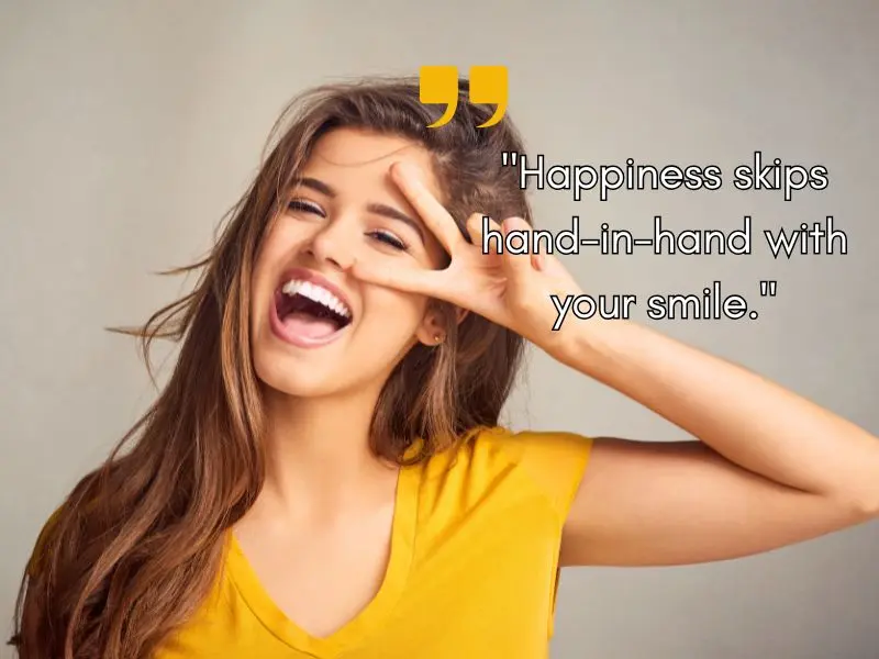 Happiness Skips Hand In Hand With Your Smile.