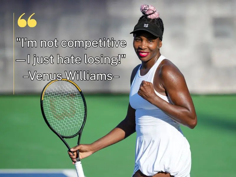 I’m Not Competitive—i Just Hate Losing! – Venus Williams