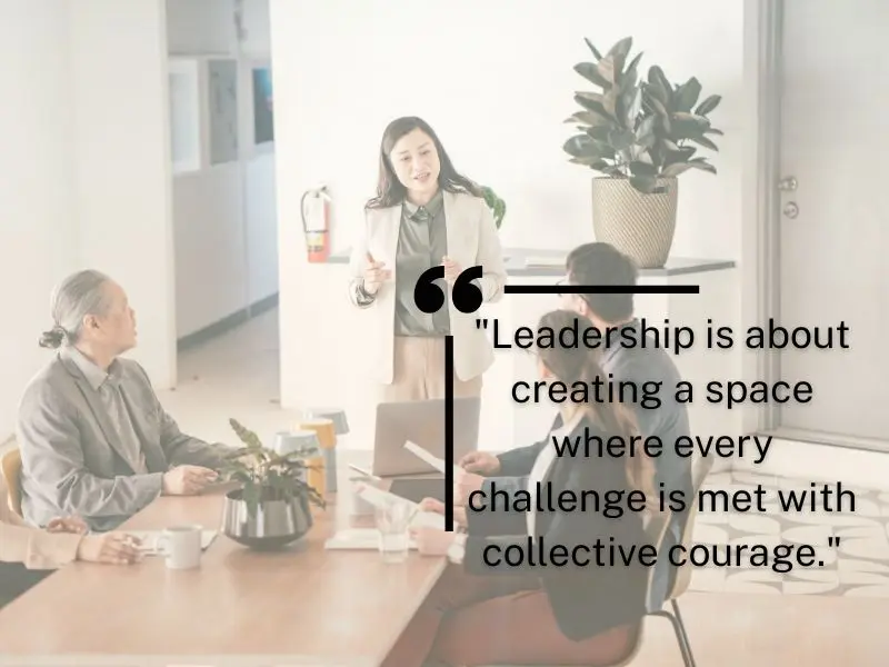 Leadership Is About Creating A Space Where Every Challenge Is Met With Collective Courage