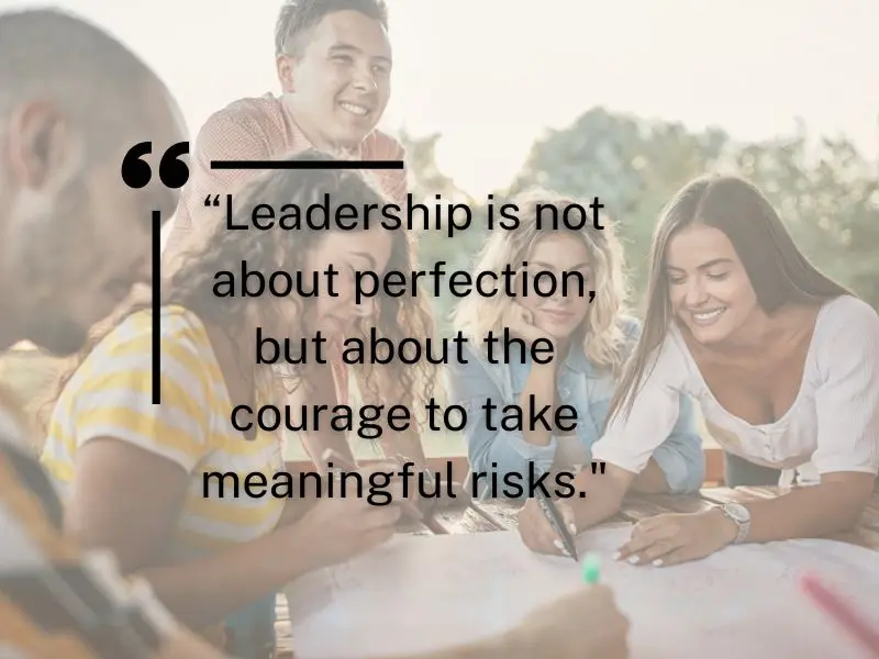 Leadership Is Not About Perfection, But About The Courage To Take Meaningful Risks