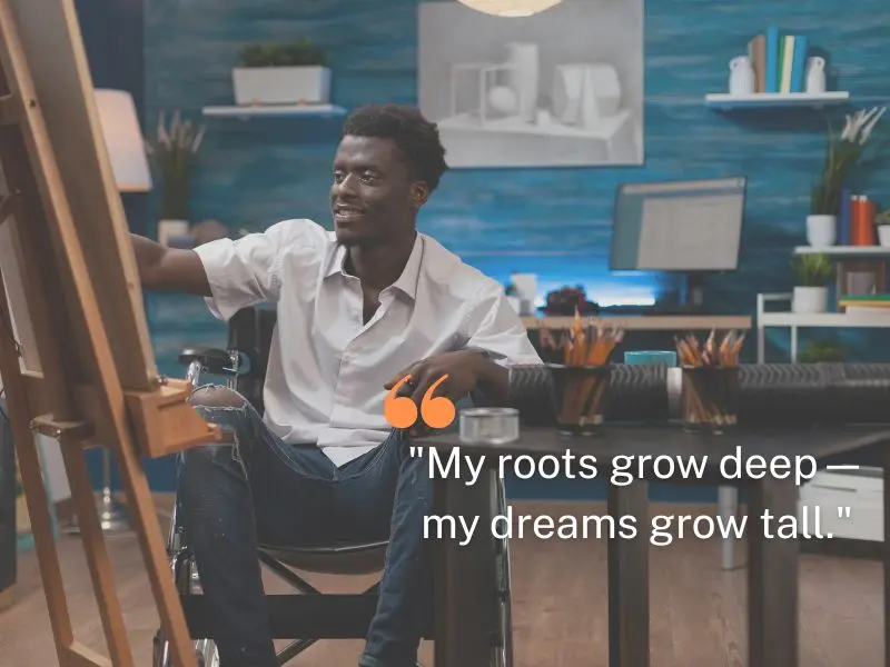 My Roots Grow Deep—my Dreams Grow Tall