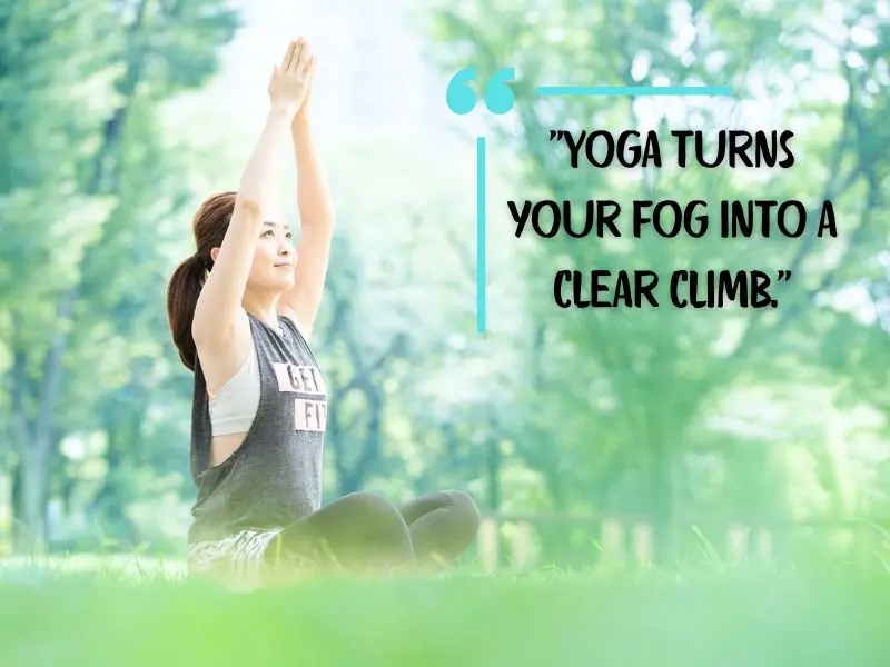 Yoga Turns Your Fog Into A Clear Climb