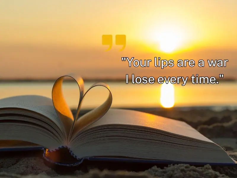 Your Lips Are A War I Lose Every Time.