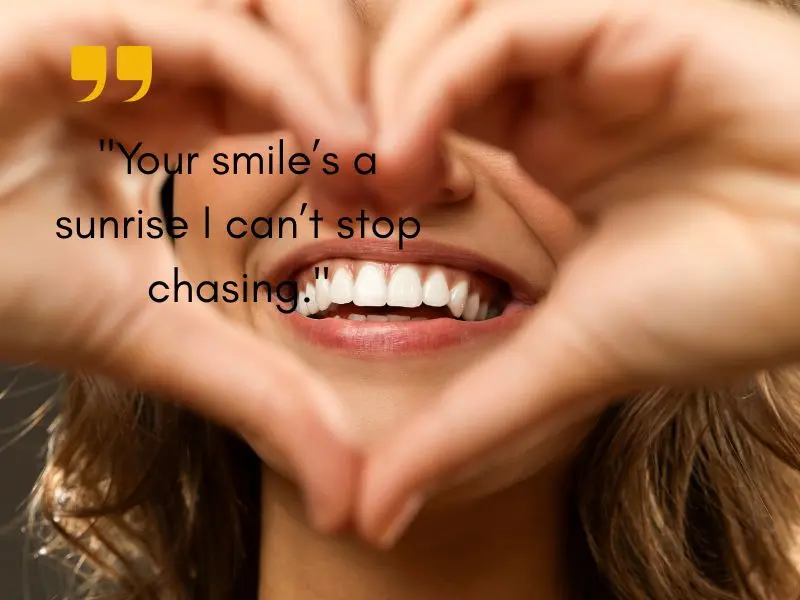 Your Smile’s A Sunrise I Can’t Stop Chasing.