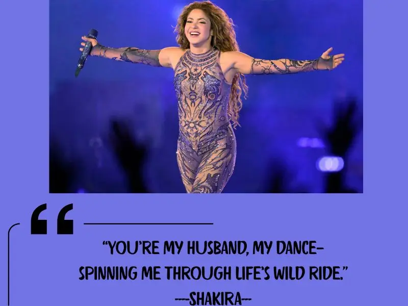You’re My Husband, My Dance—spinning Me Through Life’s Wild Ride. – Shakira