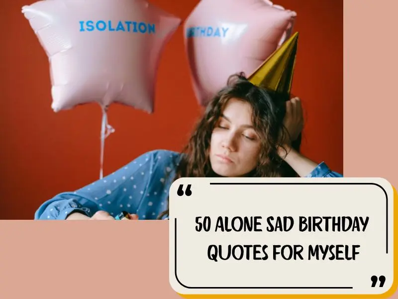 50 Alone Sad Birthday Quotes For Myself