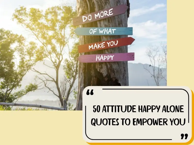 50 Attitude Happy Alone Quotes To Empower You
