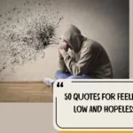 50 Quotes For Feeling Low And Hopeless