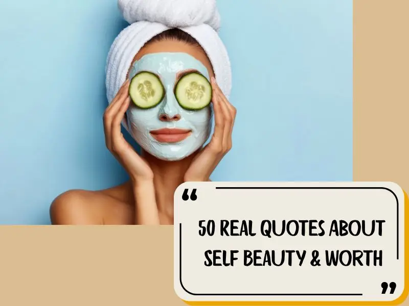50 Real Quotes About Self Beauty & Worth