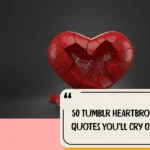 50 Tumblr Heartbroken Quotes You’ll Cry Over