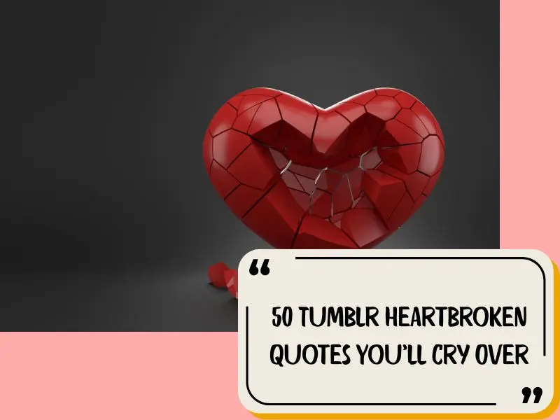 50 Tumblr Heartbroken Quotes You’ll Cry Over