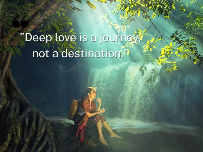 Deep Love Is A Journey, Not A Destination.