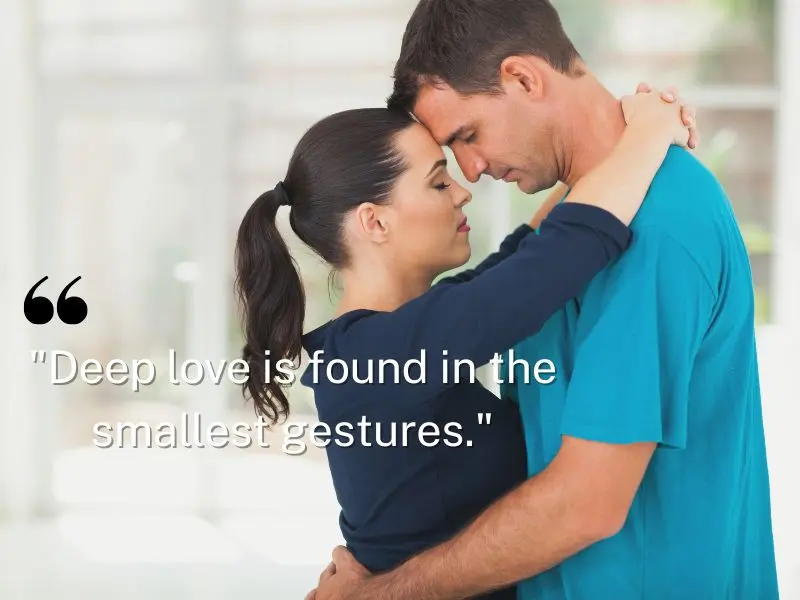Deep Love Is Found In The Smallest Gestures.