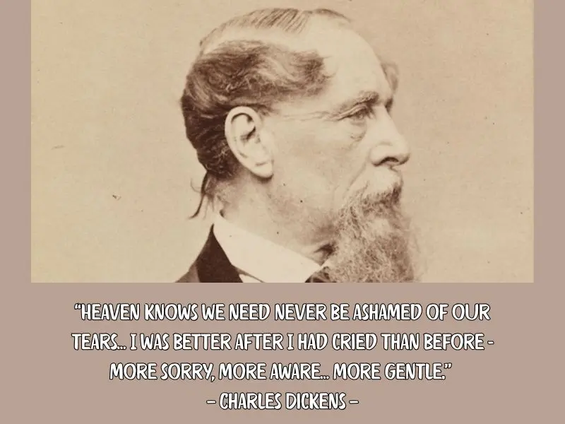 “heaven Knows We Need Never Be Ashamed Of Our Tears…— Charles Dickens