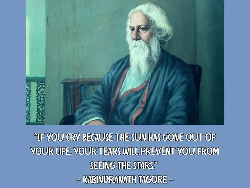 “if You Cry Because The Sun Has Gone Out Of Your Life... — Rabindranath Tagore