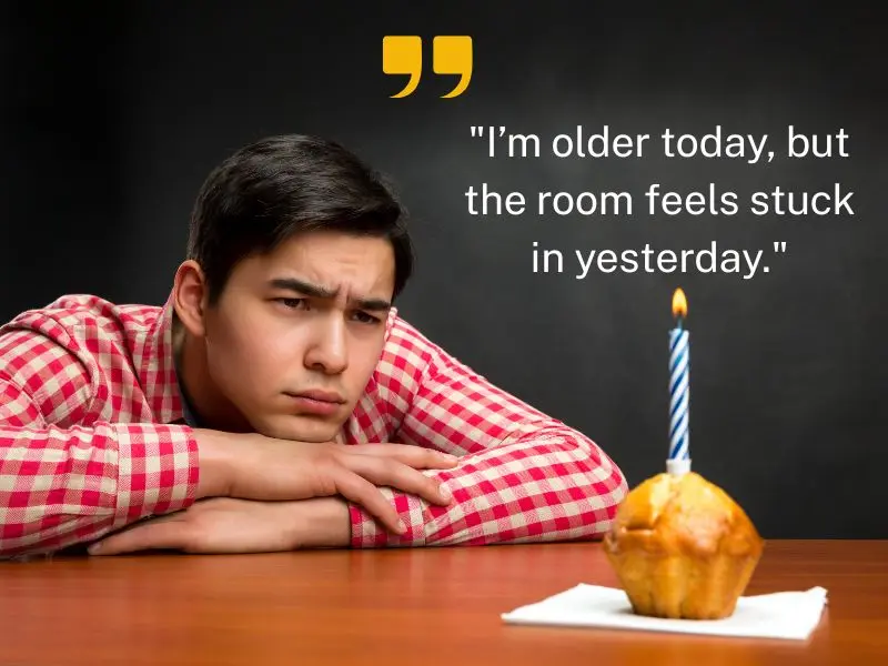 I’m Older Today, But The Room Feels Stuck In Yesterday.