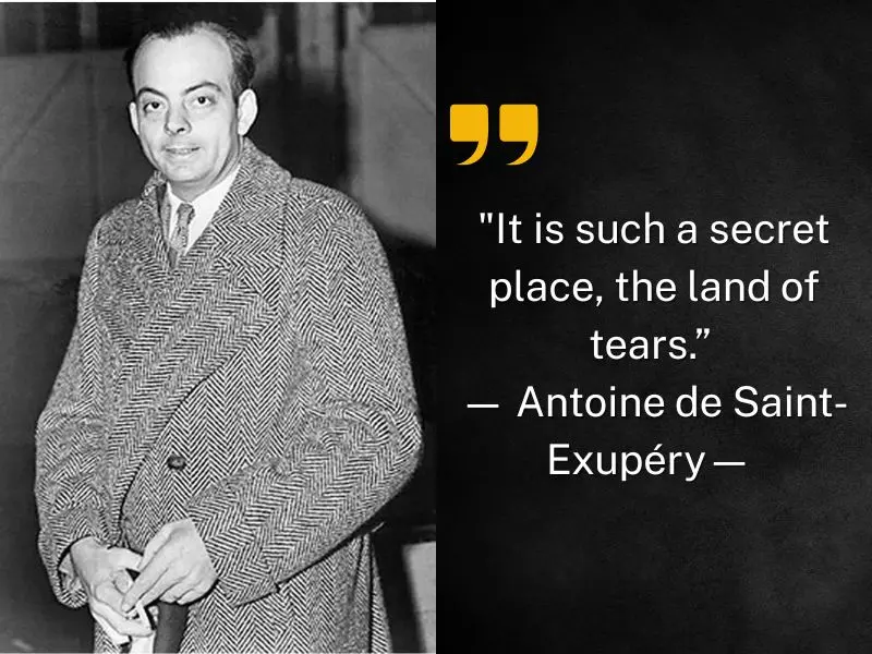 “it Is Such A Secret Place, The Land Of Tears.” — Antoine De Saint Exupéry