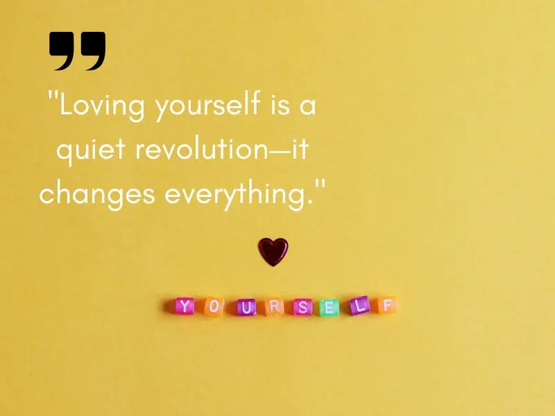 Loving Yourself Is A Quiet Revolution—it Changes Everything.