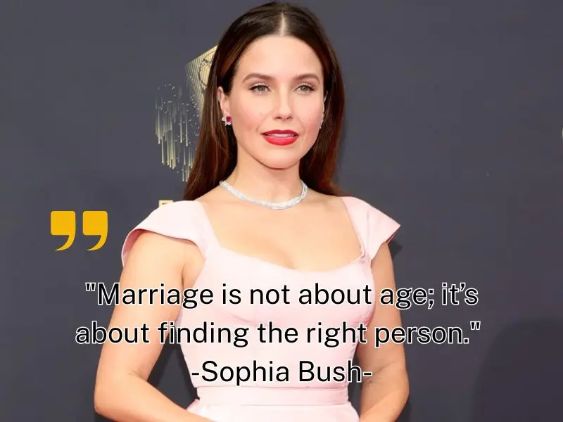 Marriage Is Not About Age; It’s About Finding The Right Person. – Sophia Bush