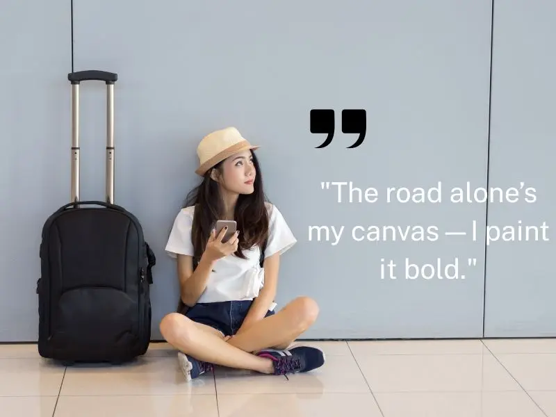The Road Alone’s My Canvas—i Paint It Bold.