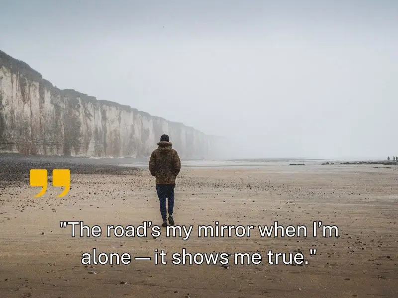 The Road’s My Mirror When I’m Alone—it Shows Me True.