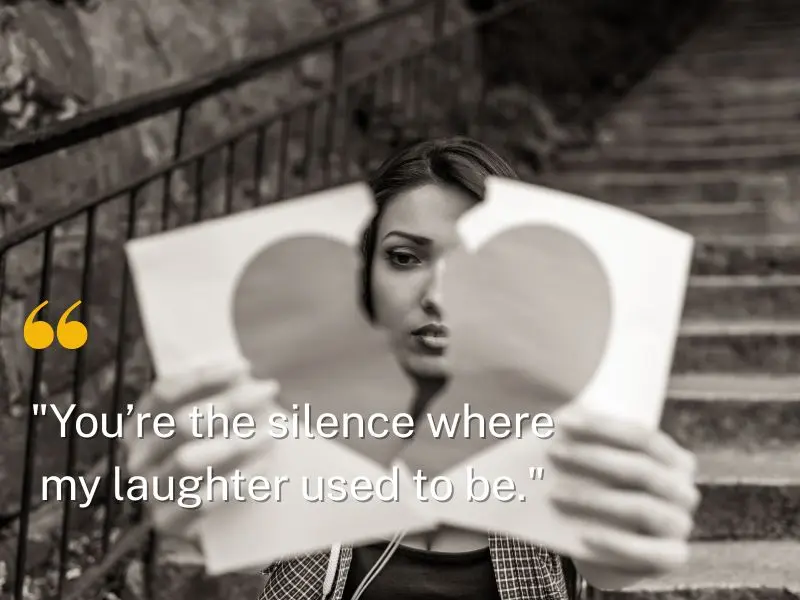 You’re The Silence Where My Laughter Used To Be.