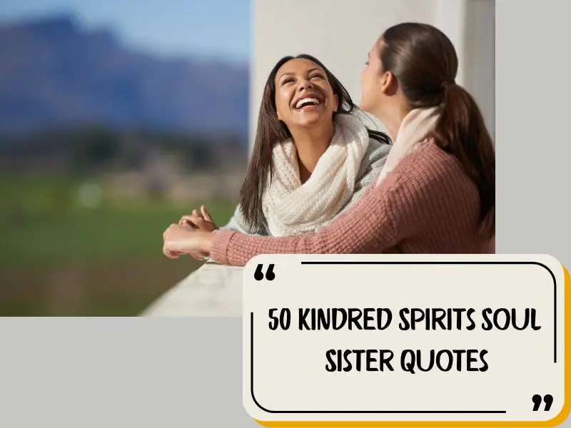 50 Kindred Spirits Soul Sister Quotes