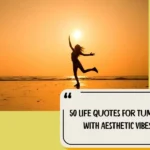 50 Life Quotes For Tumblr With Aesthetic Vibes