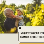50 Quotes About Losing A Grandpa To Keep Him Close