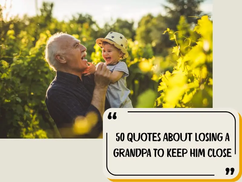 50 Quotes About Losing A Grandpa To Keep Him Close