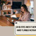 50 Quotes About Working Hard Tumblr Motivation